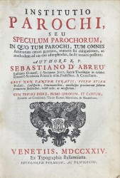 INSTITUTIO // PAROCHI // SEU // SPECULUM PAROCHORUM, // IN QUO TUM PAROCHI, // TUM OMNES // animarum curam gerentes, muneris sui obligationes, ac // methodum ad eas rite adimplendas, facile intueri possunt.